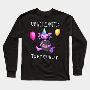 Ur Not Invited To My Birthday Long Sleeve T-Shirt
